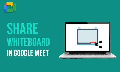 How to Share Whiteboard in Google Meet
